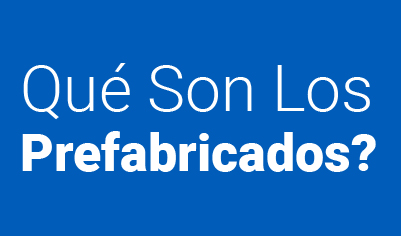 Qué Son Los Prefabricados?