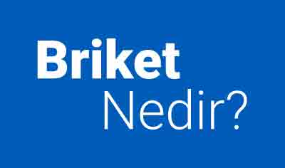 Briket Nedir, Ne İle Yapılır?